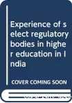 Experience of Select Regulatory Bodies in Higher Education in India