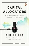 Capital allocators : how the world's elite money managers lead and invest