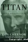 TTITAN : THE LIFE OF John D. Rockefeller, Sr