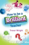 How to be a brilliant teacher